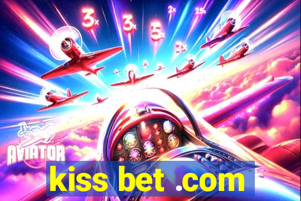 kiss bet .com